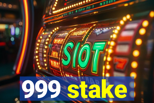 999 stake